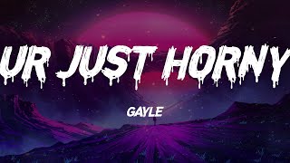 GAYLE - ur just horny (Lyrics)
