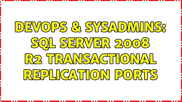 DevOps & SysAdmins: SQL Server 2008 R2 Transactional replication ports