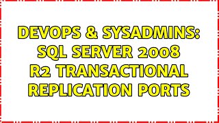 Famous DevOps & SysAdmins: SQL Server 2008 R2 Transactional replication ports Wealth