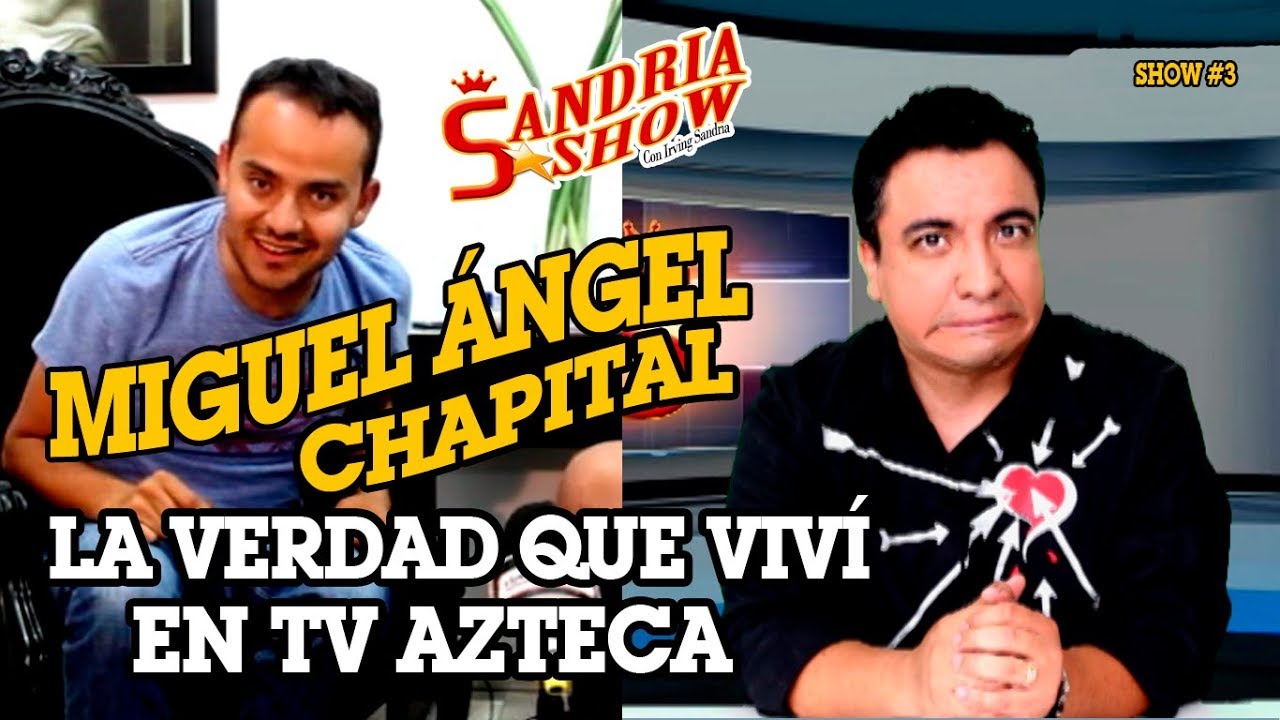 MIGUEL ANGEL CHAPITAL revela la VERDAD sobre TV Azteca, La Academia y más - SANDRIA SHOW