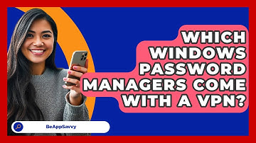 Which Windows Password Managers Come With A VPN? - Be App Savvy
