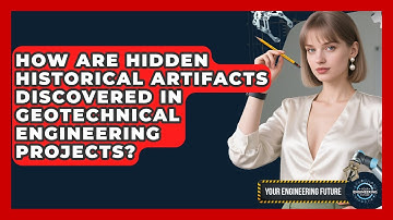 How Are Hidden Historical Artifacts Discovered In Geotechnical Engineering Projects?