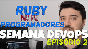[SemanaDevOps] Ep2 - Ruby para não programadores!