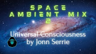 Space Ambient Mix 2 - Universal Consciousness by Jonn Serrie