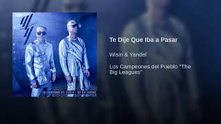 11. Te Dije Que Iba A Pasar - Wisin Y Yandel [Los Campeones Del Pueblo "The Big Leagues"] (Audio)