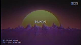 MUSE - Something Human (Acoustic Official Lyric Video) 2018