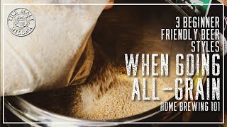 Going All-Grain? Heres 3 Easy Beer Styles To Start With The Malt Miller Home Brewing Channel