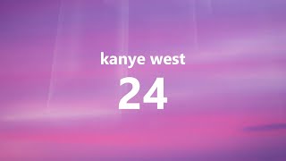 Kanye West - 24 (Lyrics)