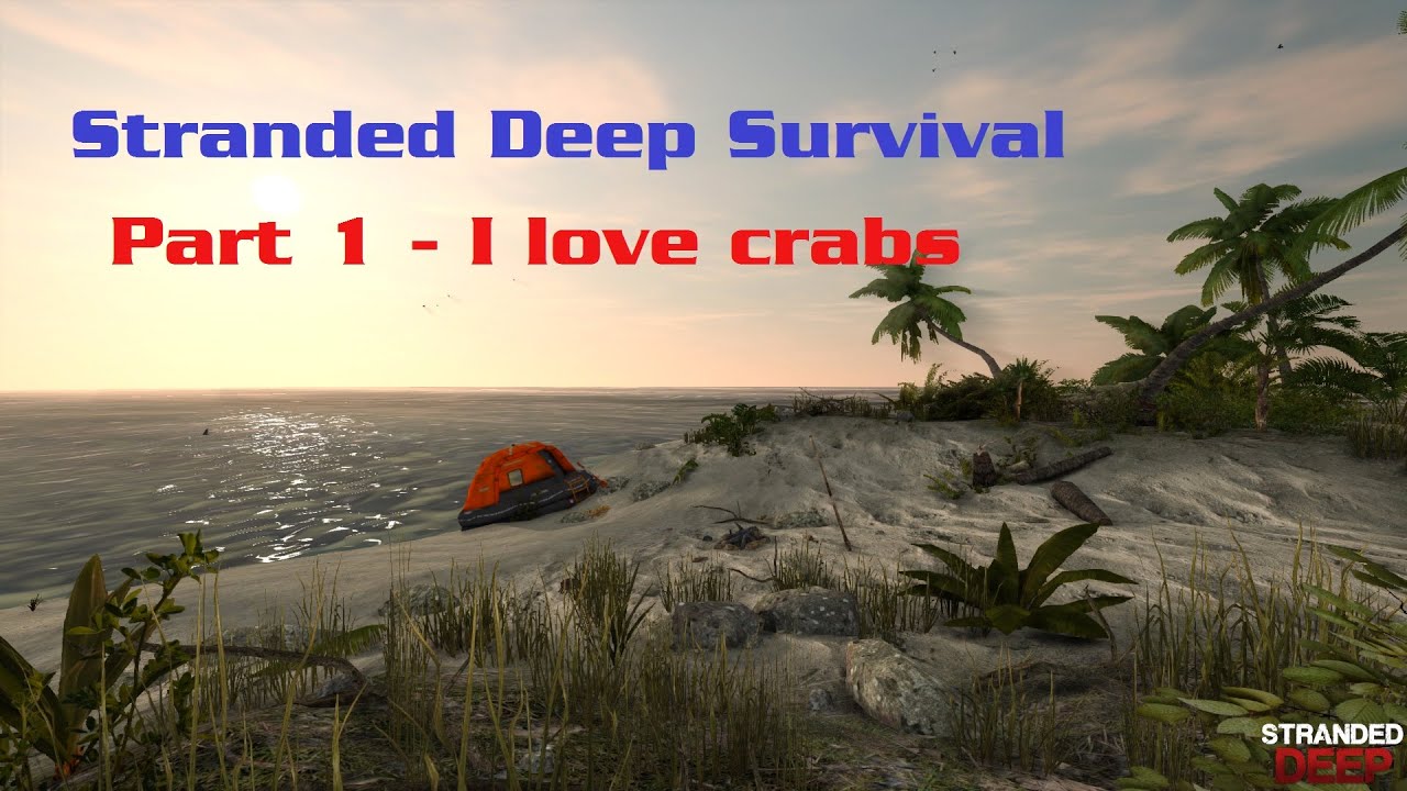 Part 1: Stranded Deep Gameplay - I LOVE CRABS