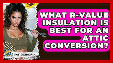 What R-value Insulation Is Best For An Attic Conversion? - Home Remodeling Gurus
