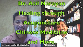 Healing your Body w/ Acupuncture, Chinese Medicine and more. Guest Dr. Atil Narayan, DACM, L.Ac.