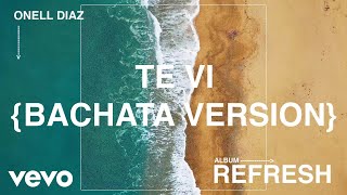 Onell Diaz - Te Vi (Bachata Version) (Official Visualizer)