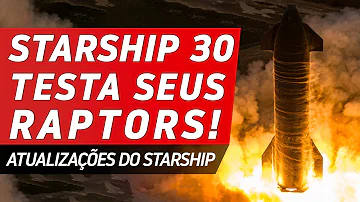 STARSHIP 30 FAZ TESTE DE MOTORES PARA O VOO 5 - Atualizações Starship