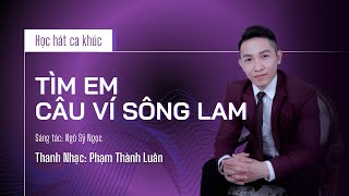 Tìm em câu ví sông Lam | Học hát | Thanh nhạc Phạm Thành Luân