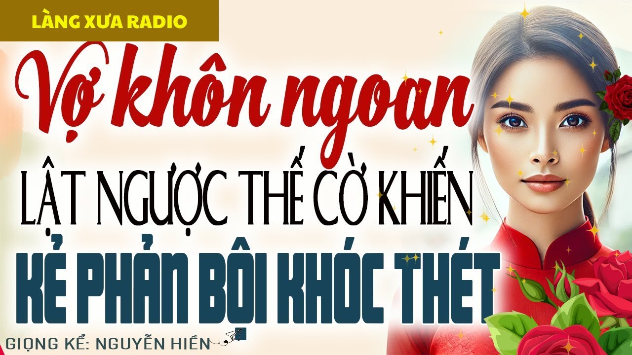 CÚ PHẢN ĐÒN CHÍ MẠNG – VỢ KHÔN NGOAN LẬT NGƯỢC THẾ CỜ, KẺ BẠC TÌNH TRẢ GIÁ ĐẮT - Làng Xưa Radio