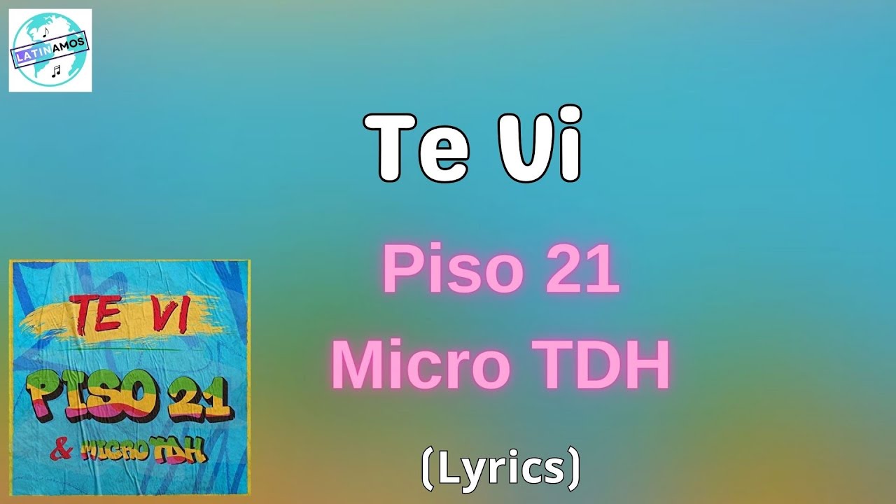 Piso 21, Micro TDH - Te Vi (Letra/Lyrics) - YouTube