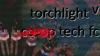 Torchlight V First Ever Tech Fc