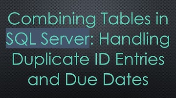 Combining Tables in SQL Server: Handling Duplicate ID Entries and Due Dates