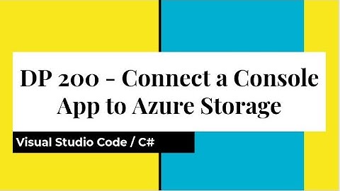 DP -200: Connect a console app to Azure Storage using Visual Studio Code and c# - code on Github