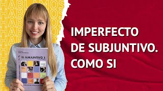 Imperfecto de Subjuntivo. Como si. 