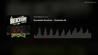 Breachside Broadcast - Chrionicles 66