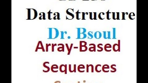 CS 250 Dr Bsoul Array Based Sequences Part Three