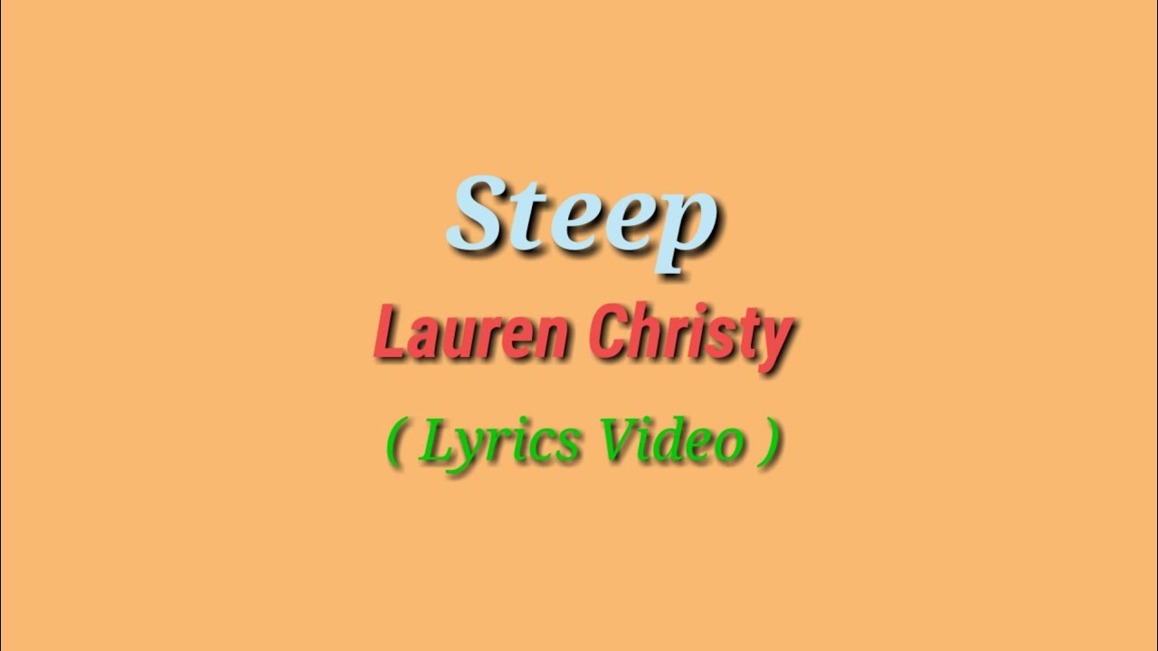 LAUREN CHRISTY - STEEP (LYRICS)  STEEP 🎧🎤🎼🎶 IT'S NICE TO