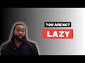 You're Not Lazy. You're Programmed