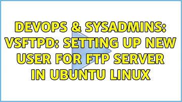 DevOps & SysAdmins: vsftpd: setting up new user for FTP server in Ubuntu Linux