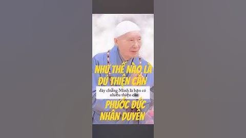 Như thế nào là đủ thiện căn - phước đức - nhân duyên