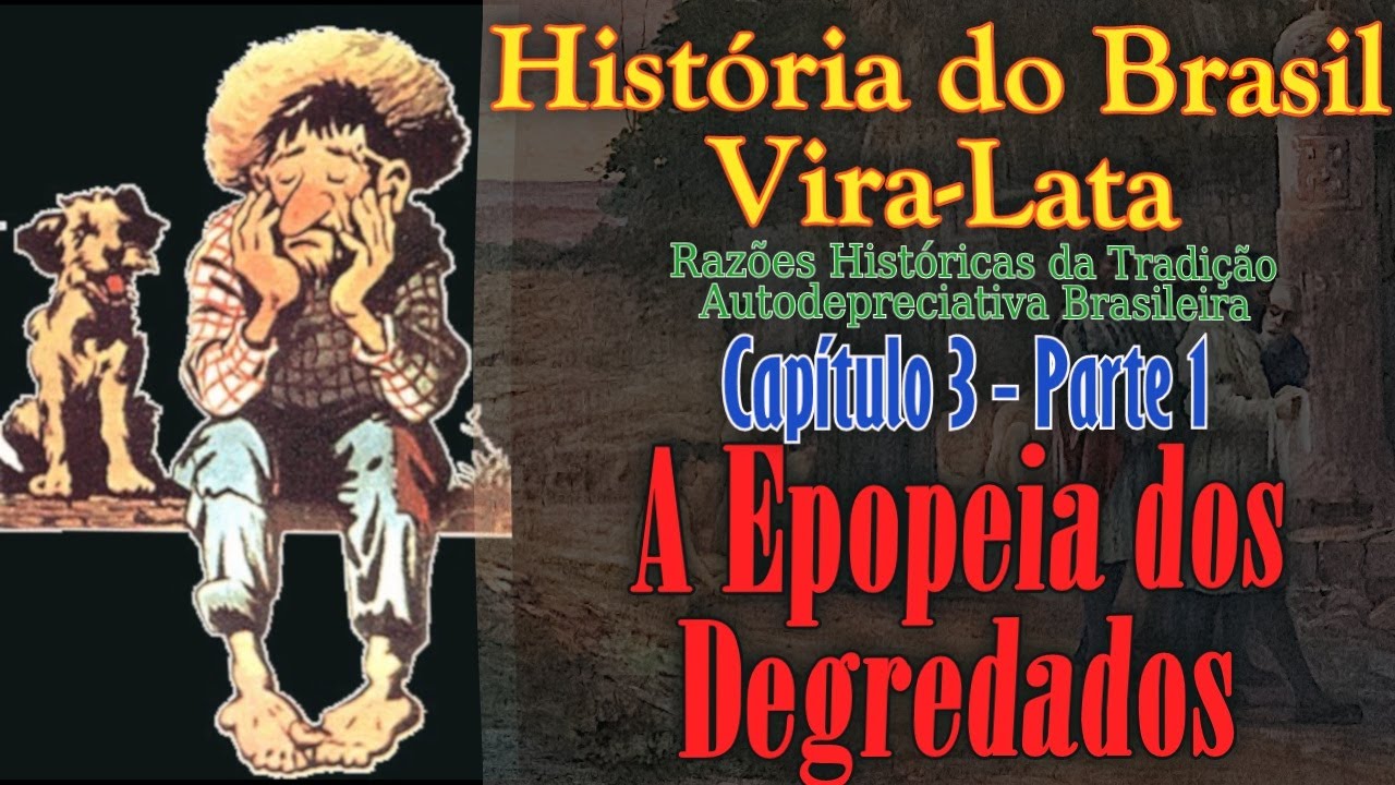 A Epopeia dos Degredados - História do Brasil vira-lata - Razões Históricas da Autodepreciação
