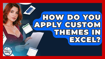How Do You Apply Custom Themes In Excel? - Docs and Sheets Pro