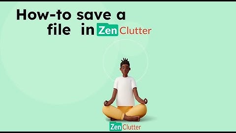How to Save Files in Zen Clutter: Quick and Easy Tutorial