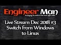 Switch from Windows to Linux - Engineer Man Live - Dec 2018 #3