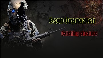 Csgo Overwatch catching cheaters
