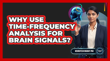 Why Use Time-Frequency Analysis For Brain Signals?