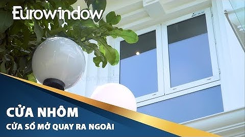 #CỬA #NHÔM | CỬA SỔ MỞ QUAY RA NGOÀI (PROFILE NHÔM #TECHNAL) | EUROWINDOW | 4K