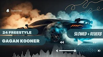 24 FREESTYLE SLOWED REVERB | GAGAN KOONER |New Song 2024 24 FREESTYLE SLOWED REVERB | GAGAN KOONER |New Song 2024