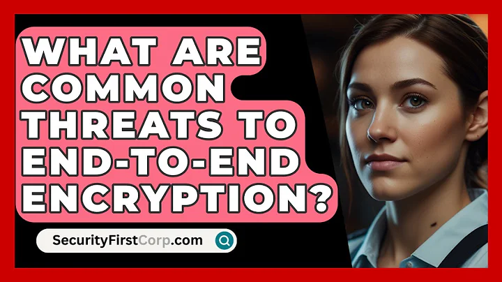 What Are Common Threats To End-to-end Encryption? - SecurityFirstCorp.com