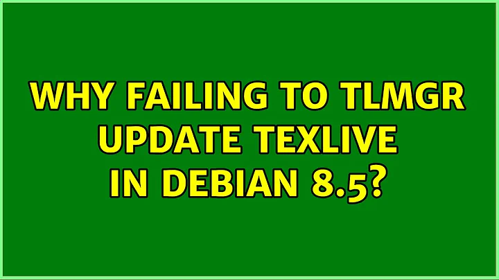 Why failing to tlmgr update TeXLive in Debian 8.5? (2 Solutions!!)