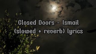 Closed Doors - Ismail (slowed   reverb) lyrics song