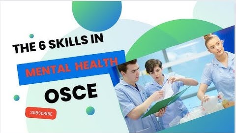 THE 6 SKILLS IN MENTAL HEALTH OSCE