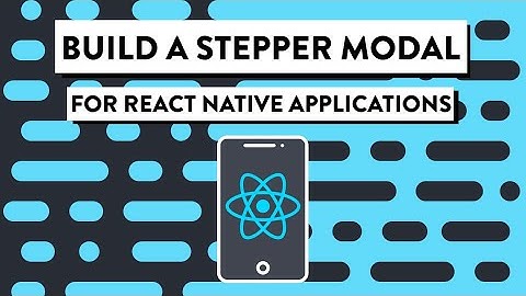 Building A Stepper Modal in React Native | #TechTips