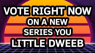 NEW SERIES VOTE - You BETTER follow the rules otherwise you'll be in BIG trouble buddy