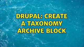Drupal: Create a Taxonomy Archive Block