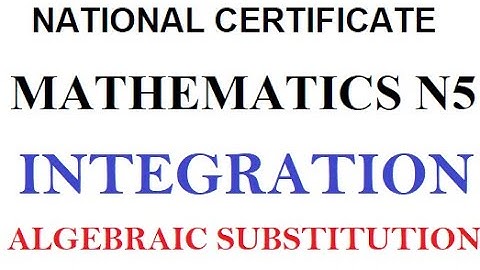 Mathematics N5 INTEGRATION Algebraic Substitution @mathszoneafricanmotives