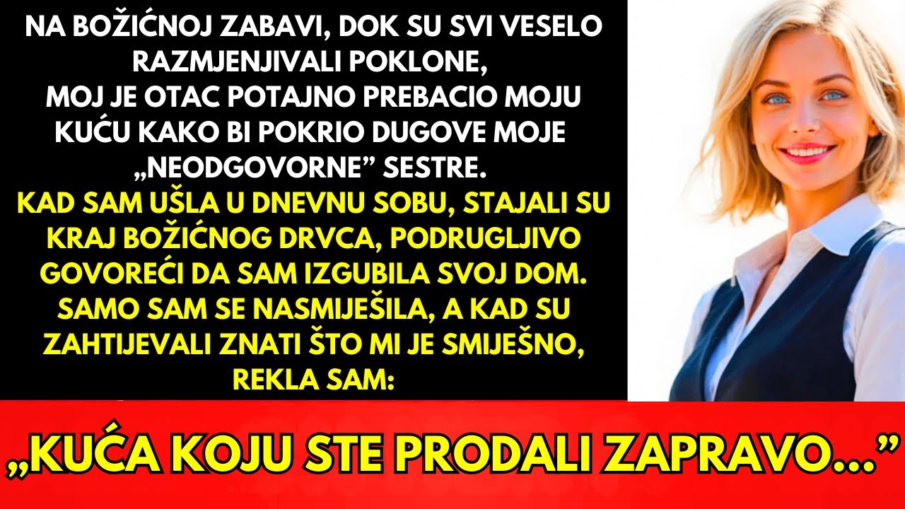Na Božićnoj Zabavi Otac Je Prodao Moju Kuću Kako Bi Platio Dug Moje „Neodgovorne” Sestre...