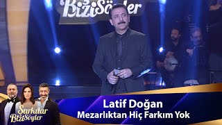 Latif Doğan - MEZARLIKTAN HİÇ FARKIM YOK