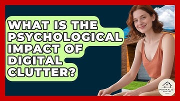 What Is The Psychological Impact Of Digital Clutter? - Minimalist Home Life