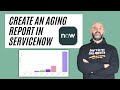 How to create a servicenow aging report
